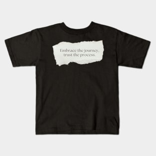 "Embrace the journey, trust the process." Motivational Quote Kids T-Shirt